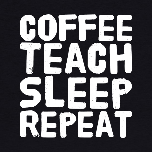 Coffee Teach Sleep Repeat by captainmood